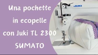 Juki TL-2300 Sumato - Cuciamo una pochette in ecop